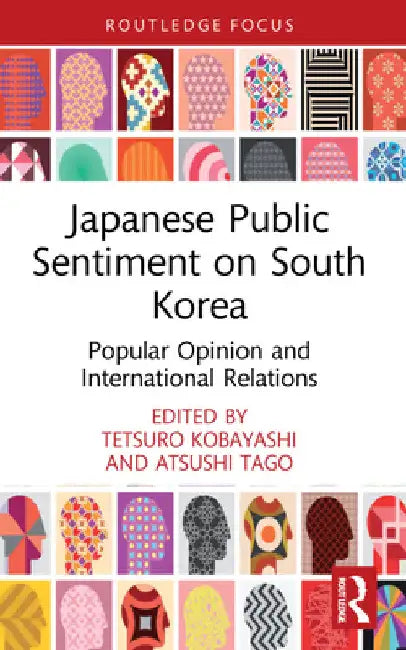 Japanese Public Sentiment on South Korea: Popular Opinion and International Relations by Tetsuro Kobayashi