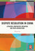 Dispute Resolution in China: Litigation, Arbitration, Mediation and Their Interactions by Weixia Gu
