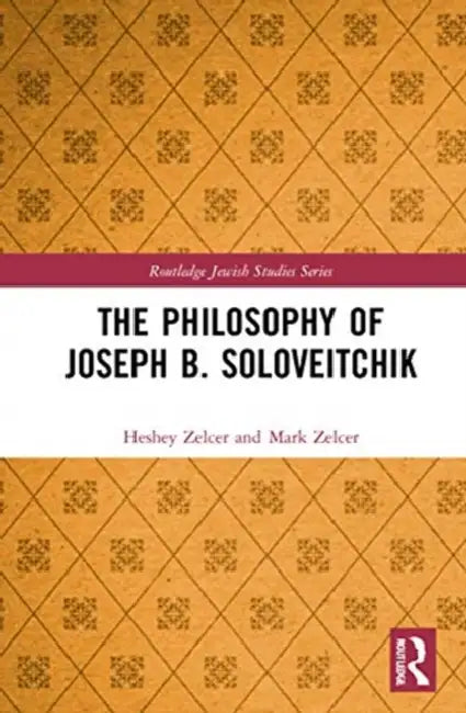 The Philosophy of Joseph B. Soloveitchik by Zelcer Heshey