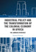 Industrial Policy and the Transformation of the Colonial Economy in Africa: The Zambian Experience by Horman Chitonge
