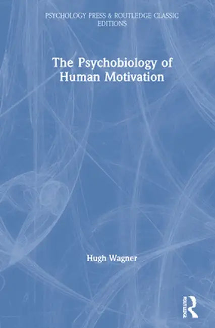 The Psychobiology of Human Motivation by Hugh Wagner