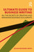 Ultimate Guide to Business Writing: All the Secrets of Creating and Managing Business Documents by Julian Maynard-Smith