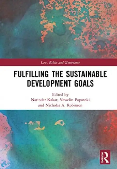 Fulfilling the Sustainable Development Goals: On a Quest for a Sustainable World by Kakar Narinder