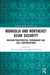 Mongolia and Northeast Asian Security: Nuclear Proliferation, Environment, and Civilisational Confrontations by Alicia J. Campi