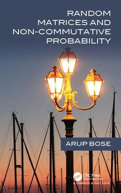 Random Matrices and Non-Commutative Probability by Arup Bose