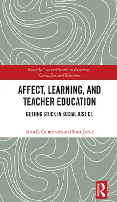 Affect, Learning, and Teacher Education: Getting Stuck in Social Justice by Erica E. Colmenares