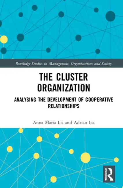 The Cluster Organization: Analyzing the Development of Cooperative Relationships by Anna Maria Lis
