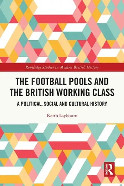 The Football Pools and the British Working Class: A Political, Social and Cultural History by Keith Laybourn
