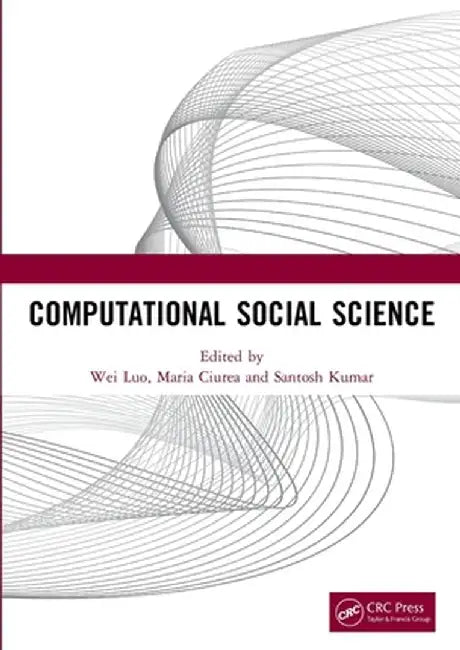 Computational Social Science: Proceedings of the 1st International Conference on New Computational Social Science (Icncss 2020), September 25-27, 20 by Wei Luo