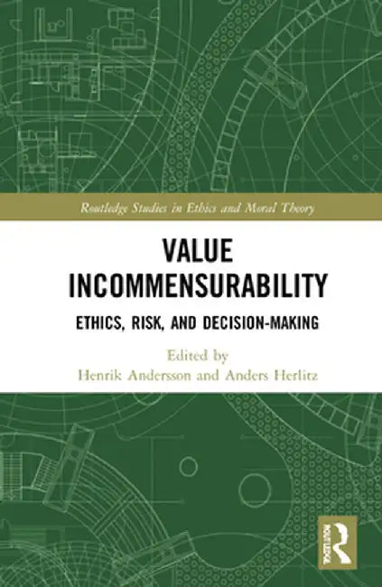 Value Incommensurability: Ethics, Risk, and Decision-Making by Henrik Andersson