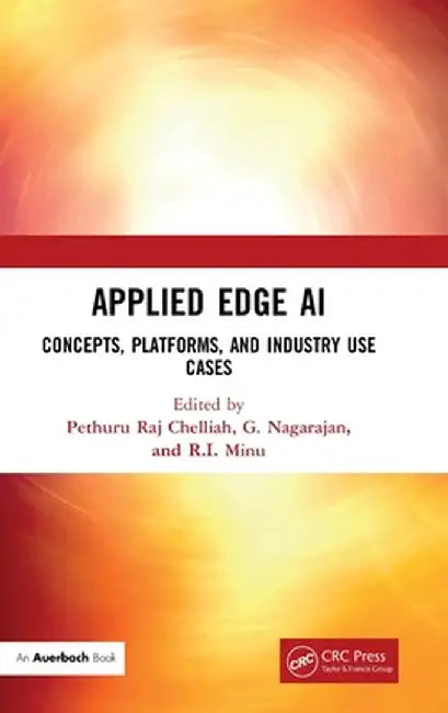 Applied Edge AI: Concepts, Platforms, and Industry Use Cases by Pethuru Raj