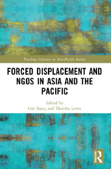 Forced Displacement and NGOs in Asia and the Pacific by Gül İnanç