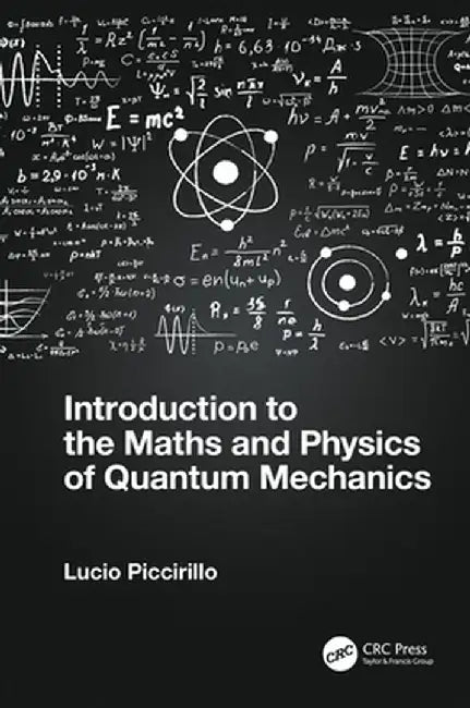 Introduction to the Maths and Physics of Quantum Mechanics by Lucio Piccirillo