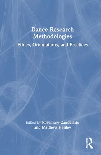 Dance Research Methodologies: Ethics, Orientations, and Practices by Rosemary Candelario