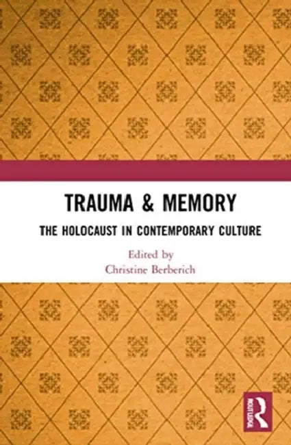 Trauma & Memory: The Holocaust in Contemporary Culture by Berberich Christine