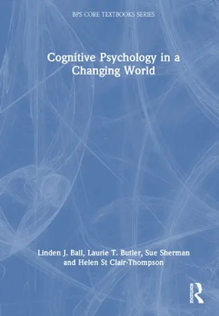 Cognitive Psychology in a Changing World by Linden J. Ball