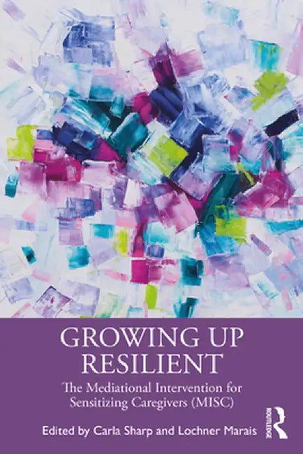 Growing Up Resilient: The Mediational Intervention for Sensitizing Caregivers (Misc) by Carla Sharp