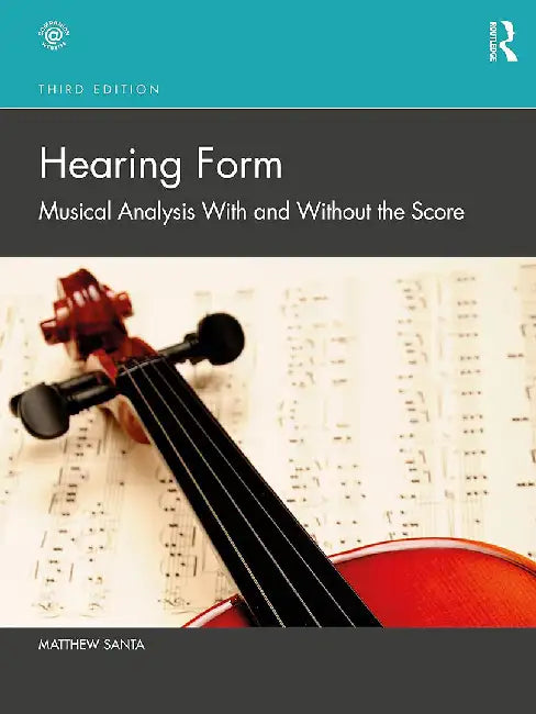 Hearing Form: Musical Analysis With and Without the Score by Santa, Matthew