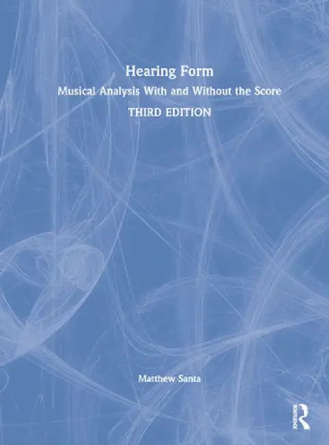 Hearing Form: Musical Analysis with and Without the Score by Matthew Santa