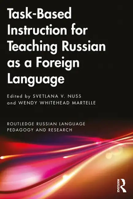 Task-Based Instruction for Teaching Russian as a Foreign Language by Svetlana V. Nuss