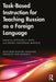 Task-Based Instruction for Teaching Russian as a Foreign Language by Svetlana V. Nuss