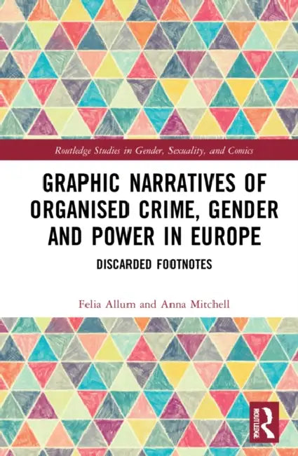 Graphic Narratives of Organised Crime, Gender and Power in Europe: Discarded Footnotes by Allum Felia