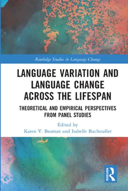 Language Variation and Language Change Across the Lifespan: Theoretical and Empirical Perspectives from Panel Studies by Karen V. Beaman