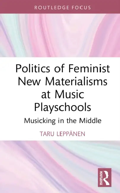 Politics of Feminist New Materialisms at Music Playschools by Taru Leppänen
