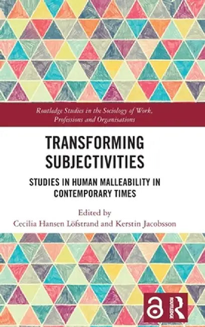 Transforming Subjectivities: Studies in Human Malleability in Contemporary Times by Cecilia Hansen Löfstrand