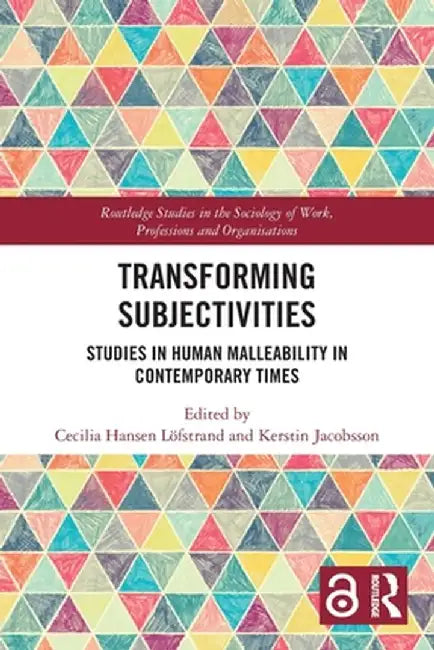 Transforming Subjectivities: Studies in Human Malleability in Contemporary Times by Cecilia Hansen Löfstrand