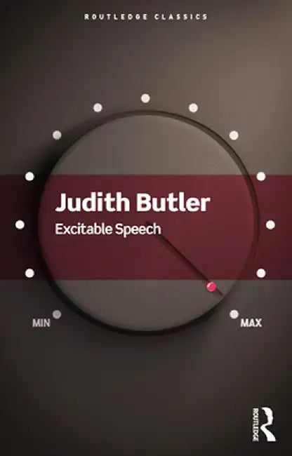 Excitable Speech: A Politics of the Performative by Judith Butler