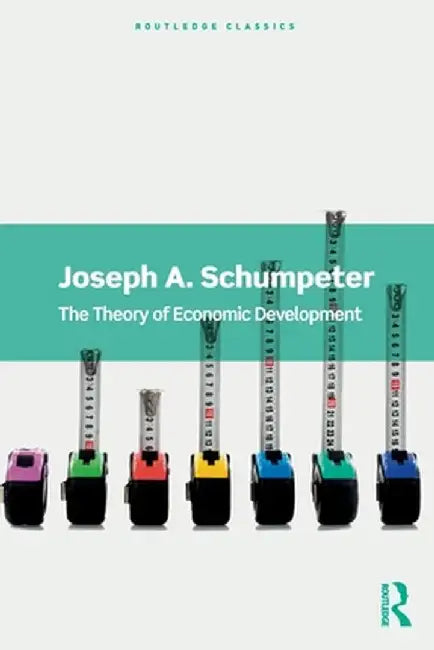 The Theory of Economic Development by Joseph A. Schumpeter