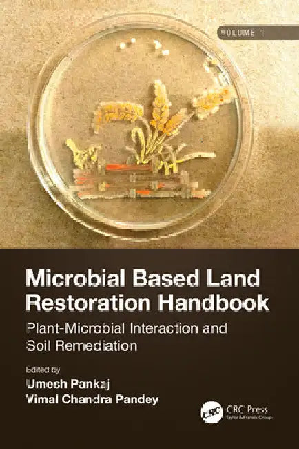Microbial Based Land Restoration Handbook, Volume 1: Plant-Microbial Interaction and Soil Remediation by Umesh Pankaj