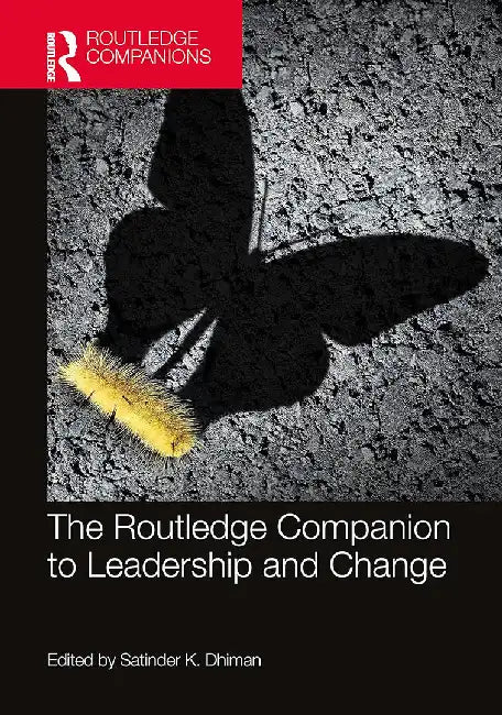 The Routledge Companion to Leadership and Change by Dhiman, Satinder K.
