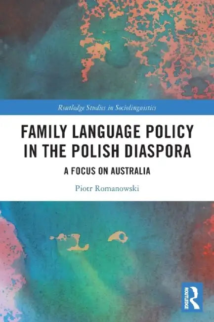 Family Language Policy in the Polish Diaspora: A Focus on Australia by Piotr Romanowski