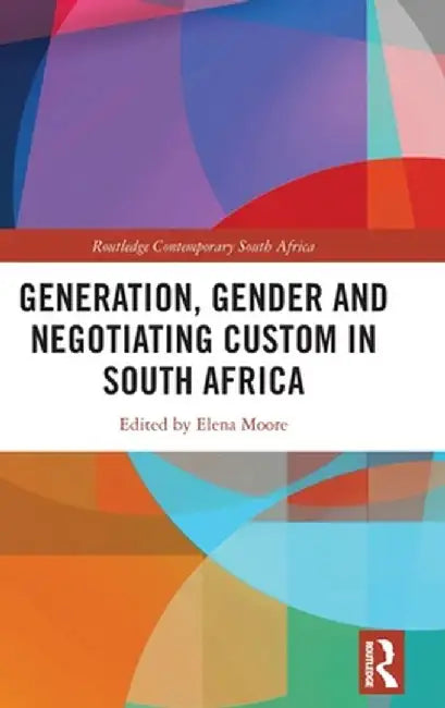 Generation, Gender and Negotiating Custom in South Africa by Elena Moore