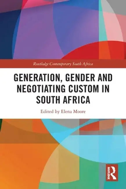 Generation, Gender and Negotiating Custom in South Africa by Elena Moore