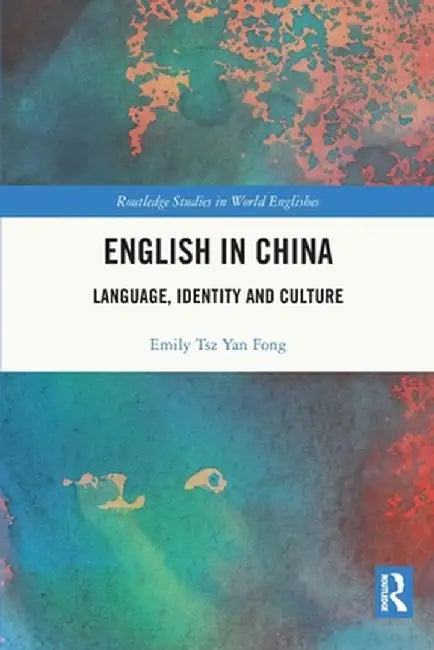 English in China: Language, Identity and Culture by Emily Tsz Yan Fong
