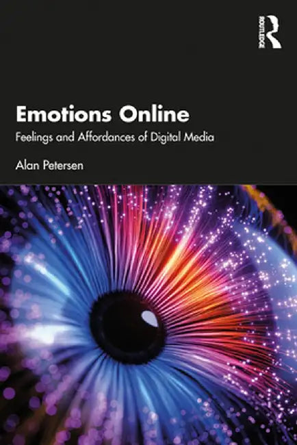 Emotions Online: Feelings and Affordances of Digital Media by Petersen, Alan