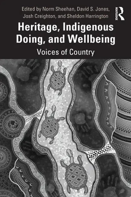 Heritage, Indigenous Doing, and Wellbeing: Voices of Country by Norm Sheehan