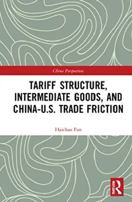 Tariff Structure, Intermediate Goods, and China-U.S. Trade Friction by Fan Haichao