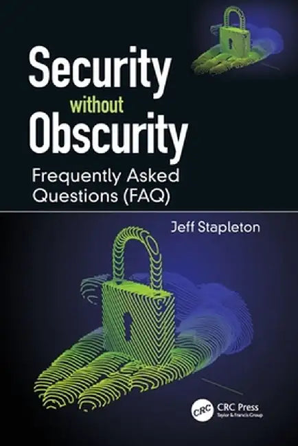 Security Without Obscurity: Frequently Asked Questions (Faq) by Jeff Stapleton