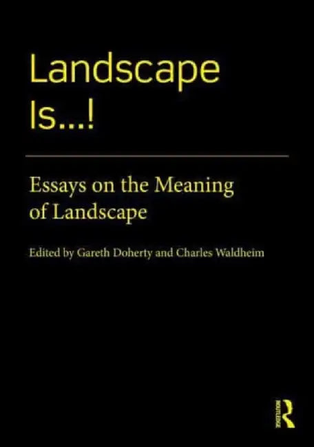 Landscape Is...!: Essays on the Meaning of Landscape by Gareth Doherty