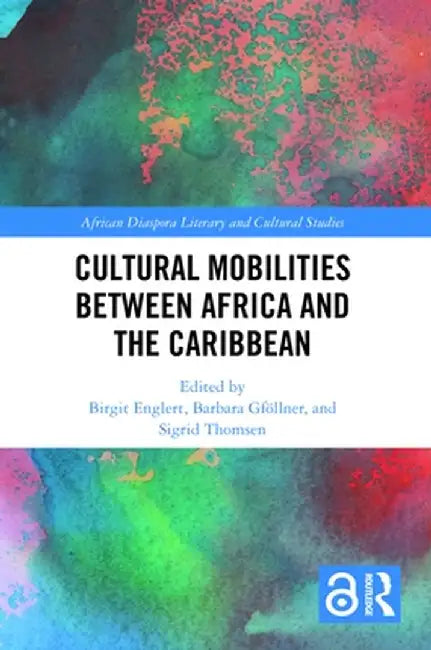 Cultural Mobilities Between Africa and the Caribbean by Birgit Englert