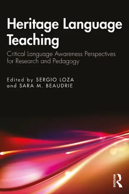 Heritage Language Teaching: Critical Language Awareness Perspectives for Research and Pedagogy by Sergio Loza