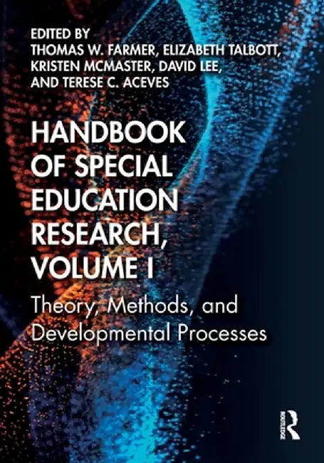 Handbook of Special Education Research, Volume I: Theory, Methods, and Developmental Processes by Thomas W. Farmer