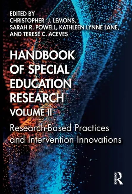 Handbook of Special Education Research, Volume II: Research-Based Practices and Intervention Innovations by Christopher J. Lemons