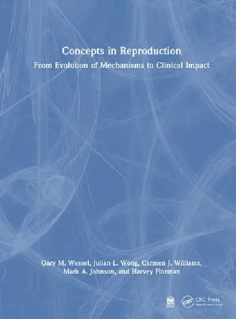 Concepts in Reproduction: From Evolution of Mechanisms to Clinical Impact by Wessel Gary M.