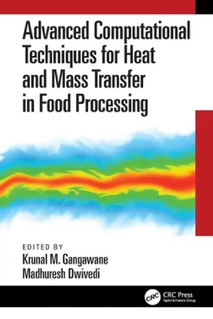 Advanced Computational Techniques for Heat and Mass Transfer in Food Processing by Krunal Gangawane