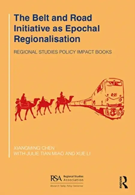 The Belt and Road Initiative as Epochal Regionalisation by Chen Xiangming